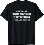 Water Treatment Plant Operator Instant Just Humor Funny T-shirt. Fixed Price $15.99.