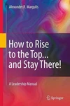 How Rise Top...and Stay There!: Leadership Manual By Alexander R.. Fixed Price $80.64.